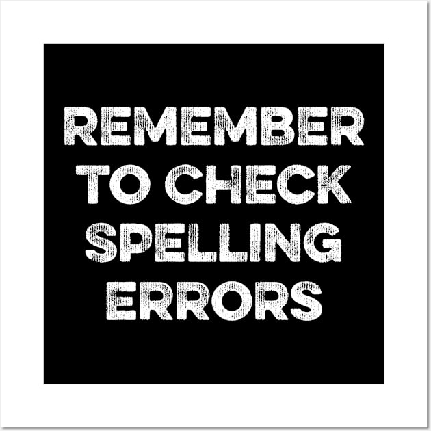 Remember to Check Spelling Errors Wall Art by MapYourWorld